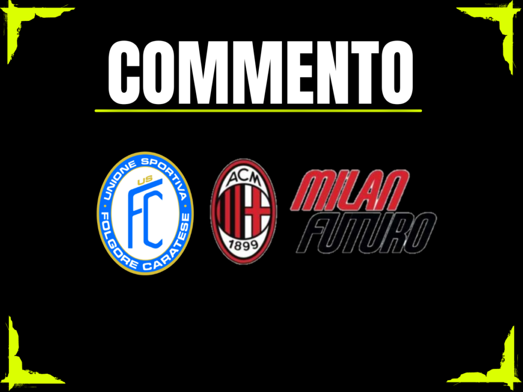 Il commento di di Folgore Caratese-Milan Futuro 26 ottobre 2025