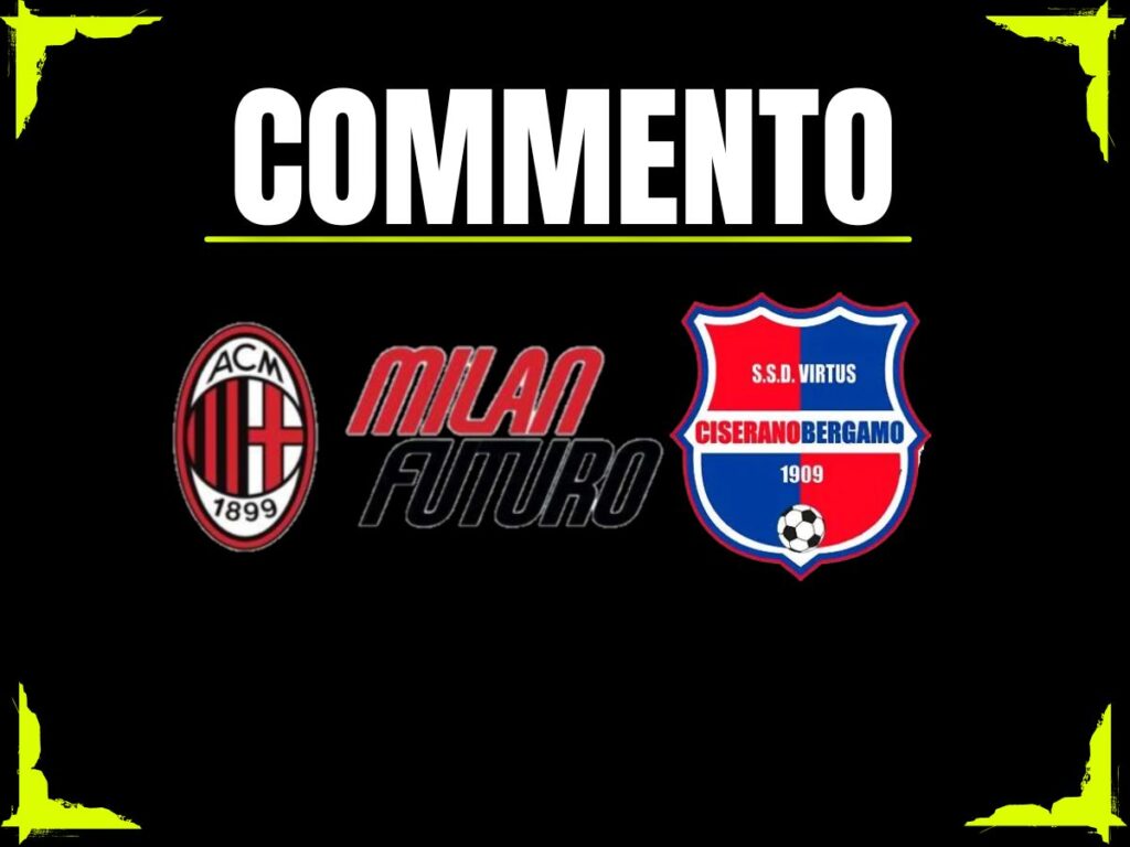 Commento Virtus Ciserano-Milan Futuro 05 ottobre 2025