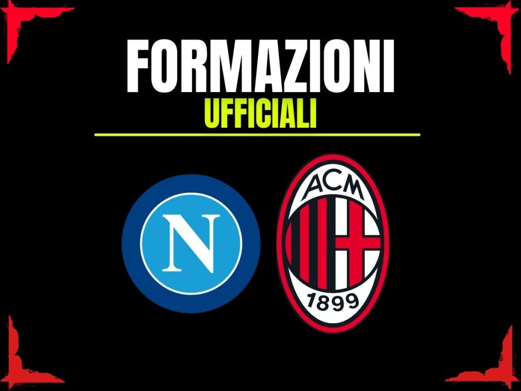 Napoli-Milan, le formazioni ufficiali: Allegri sorprende tutti con due cambi 'last minute'