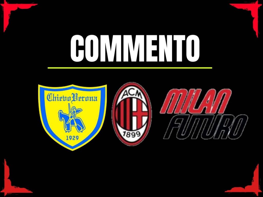 Commento Chievo Milan Futuro 18-01-2026