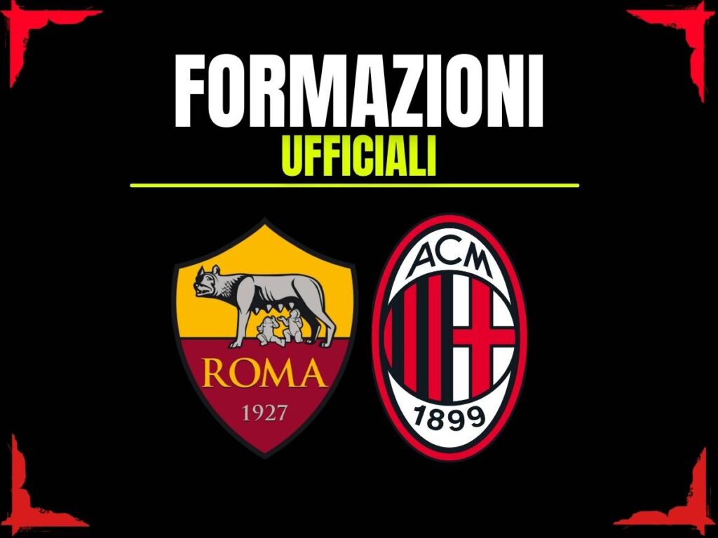 Roma-Milan, le formazioni ufficiali: ecco tutte le sorprese di Allegri