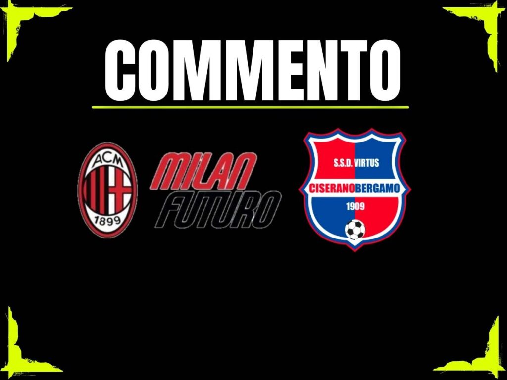 Milan Futuro-CiseranoBergamo 0-1: sconfitta immeritata per i rossoneri