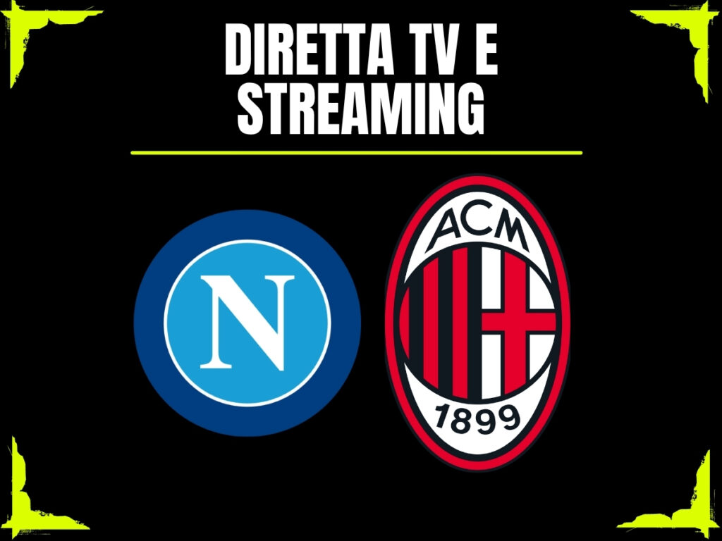 Dove vedere Napoli-Milan in diretta tv o streaming: SKY, NOW o DAZN?